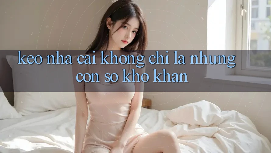 “Kèo Nhà Cái” Không Chỉ Là Những Con Số Khô Khan