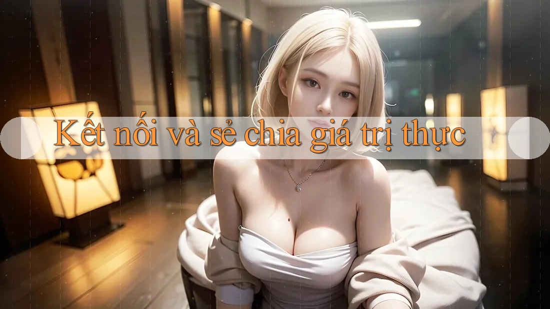 Kết nối và sẻ chia giá trị thực Kết nối và sẻ chia giá trị thực