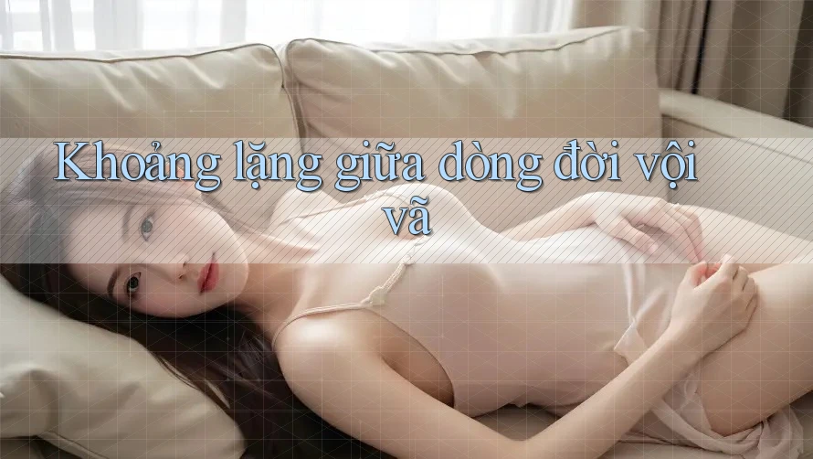 Khoảng lặng giữa dòng đời vội vã Khoảng lặng giữa dòng đời vội vã