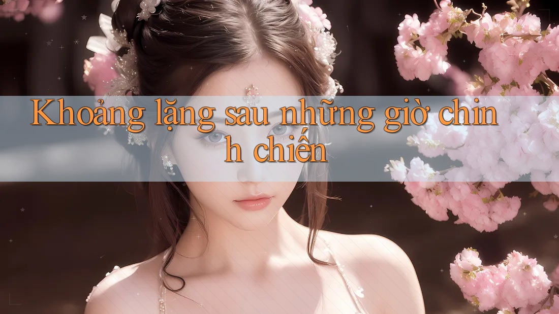 Khoảng lặng sau những giờ chinh chiến Khoảng lặng sau những giờ chinh chiến