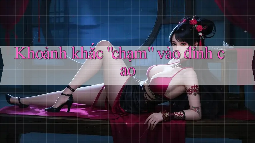 Khoảnh khắc “chạm” vào đỉnh cao Khoảnh khắc “chạm” vào đỉnh cao