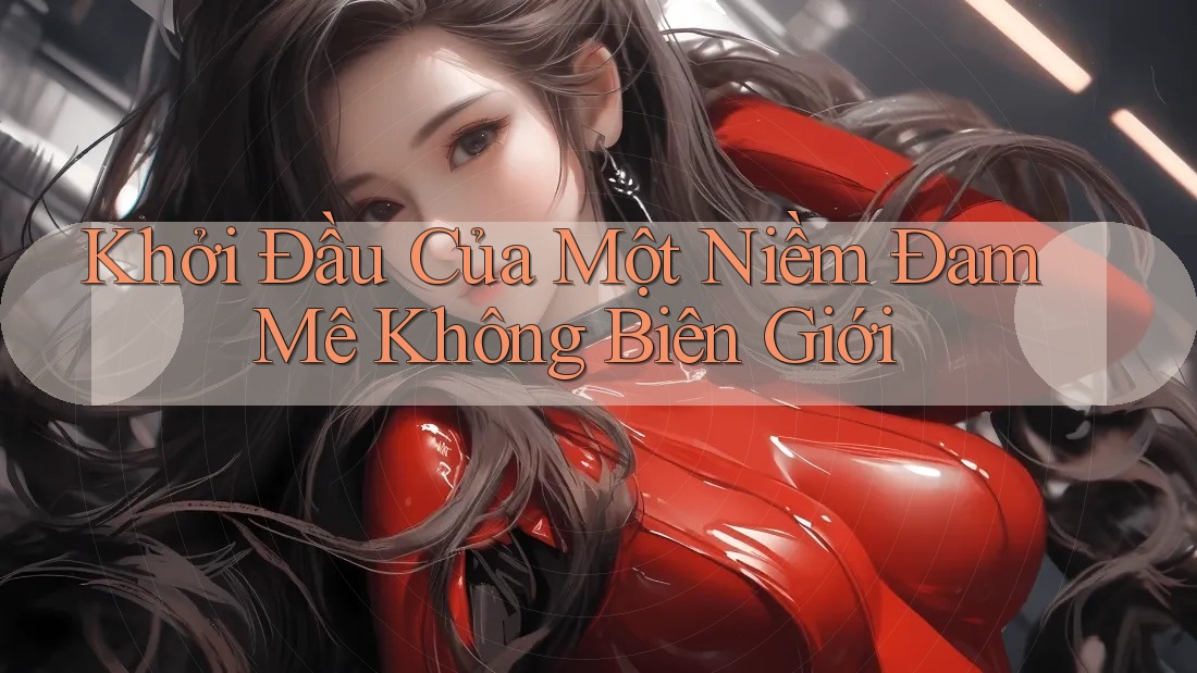 Khởi Đầu Của Một Niềm Đam Mê Không Biên Giới Khởi Đầu Của Một Niềm Đam Mê Không Biên Giới