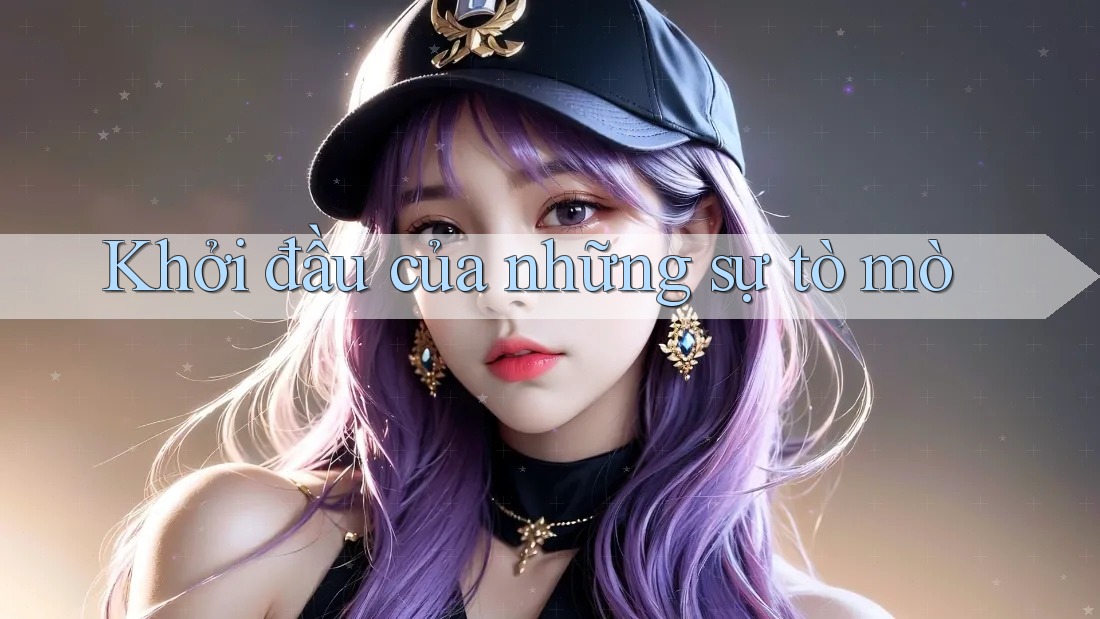 Khởi đầu của những sự tò mò