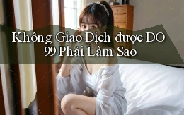 không giao dịch được do99 phải làm sao