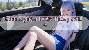 kinh nghiệm do99 thống kê lô