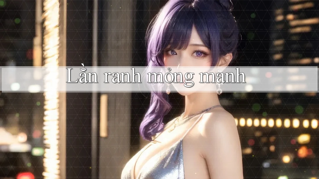Lằn ranh mỏng manh Lằn ranh mỏng manh