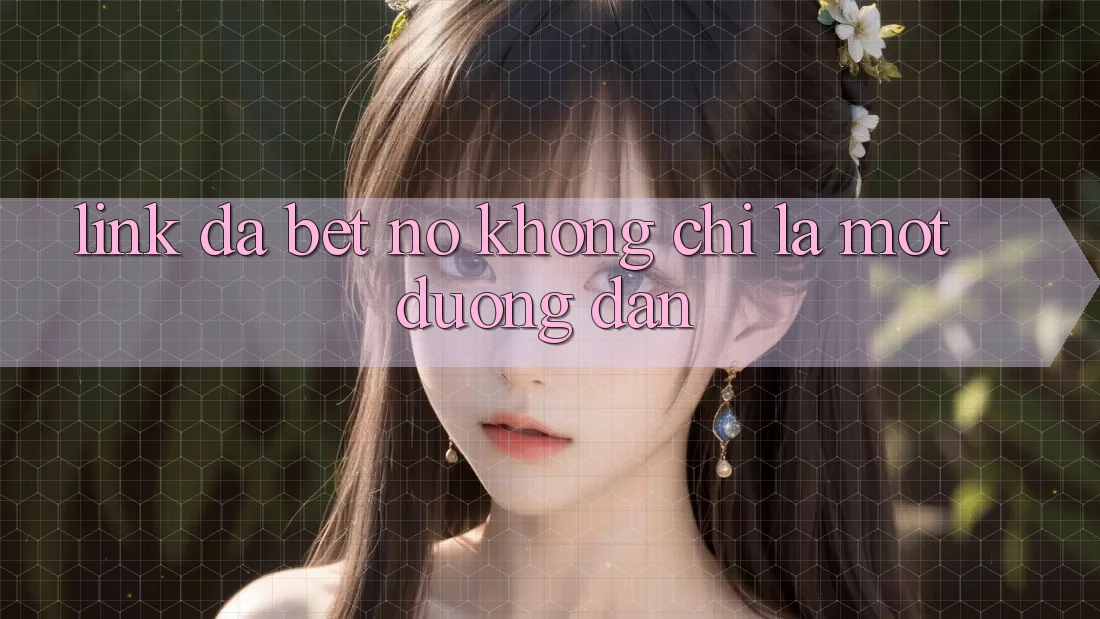 “Link Đã Bet” – Nó Không Chỉ Là Một Đường Dẫn “Link Đã Bet” – Nó Không Chỉ Là Một Đường Dẫn