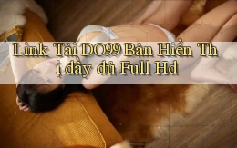 link tải do99 bản hiển thị đầy đủ full hd