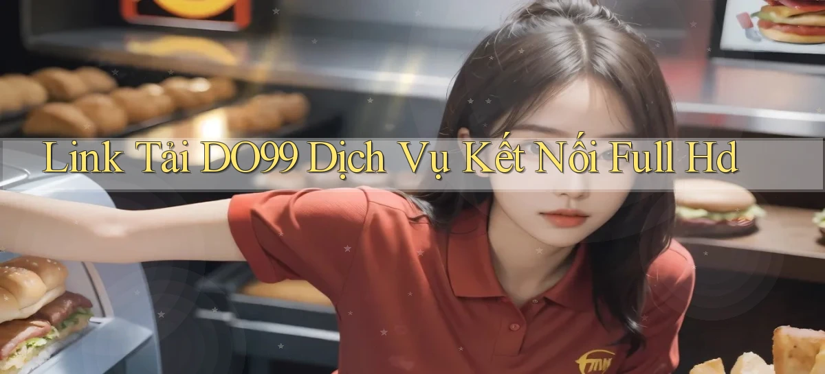 link tải do99 dịch vụ kết nối full hd