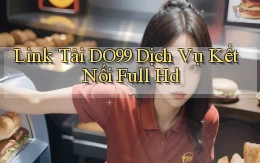 link tải do99 dịch vụ kết nối full hd