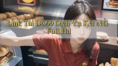 link tải do99 dịch vụ kết nối full hd