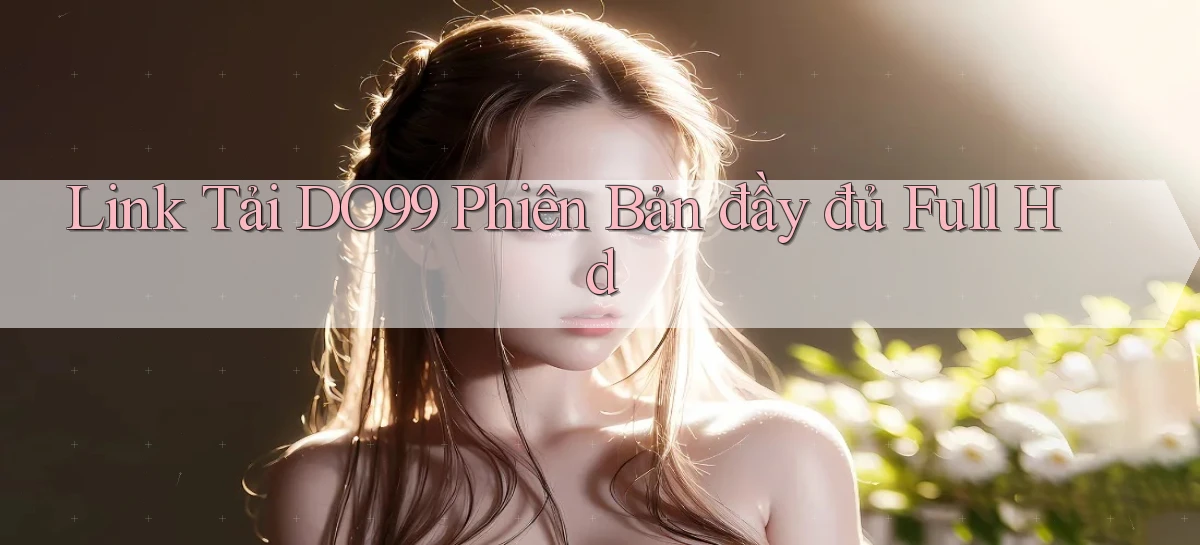 link tải do99 phiên bản đầy đủ full hd