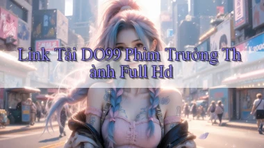 link tải do99 phim trưởng thành full hd