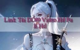 link tải do99 video hd full hd