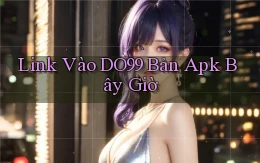 link vào do99 bản apk bây giờ