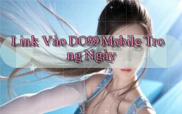 link vào do99 mobile trong ngày