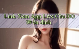 link xem app live của do99 ổn định