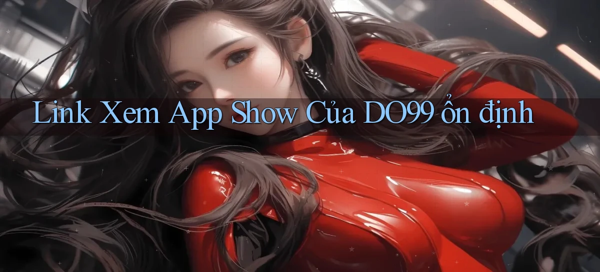 link xem app show của do99 ổn định