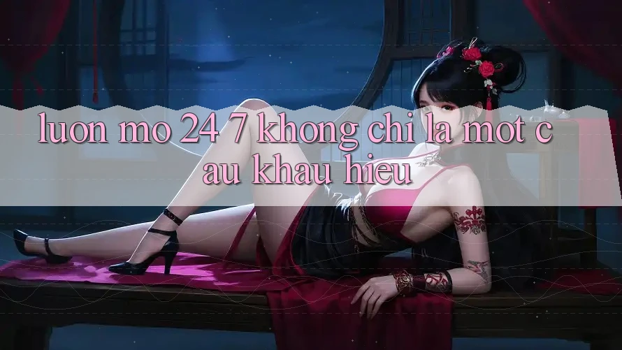 “Luôn mở 24/7” - Không chỉ là một câu khẩu hiệu “Luôn mở 24/7” - Không chỉ là một câu khẩu hiệu