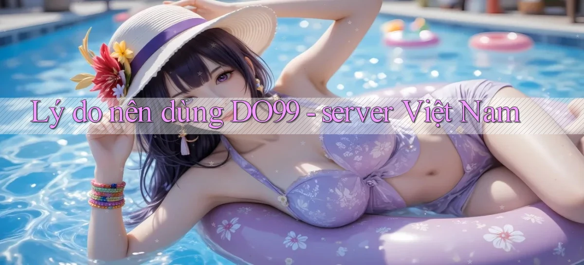 Lý do nên dùng DO99   server Việt Nam