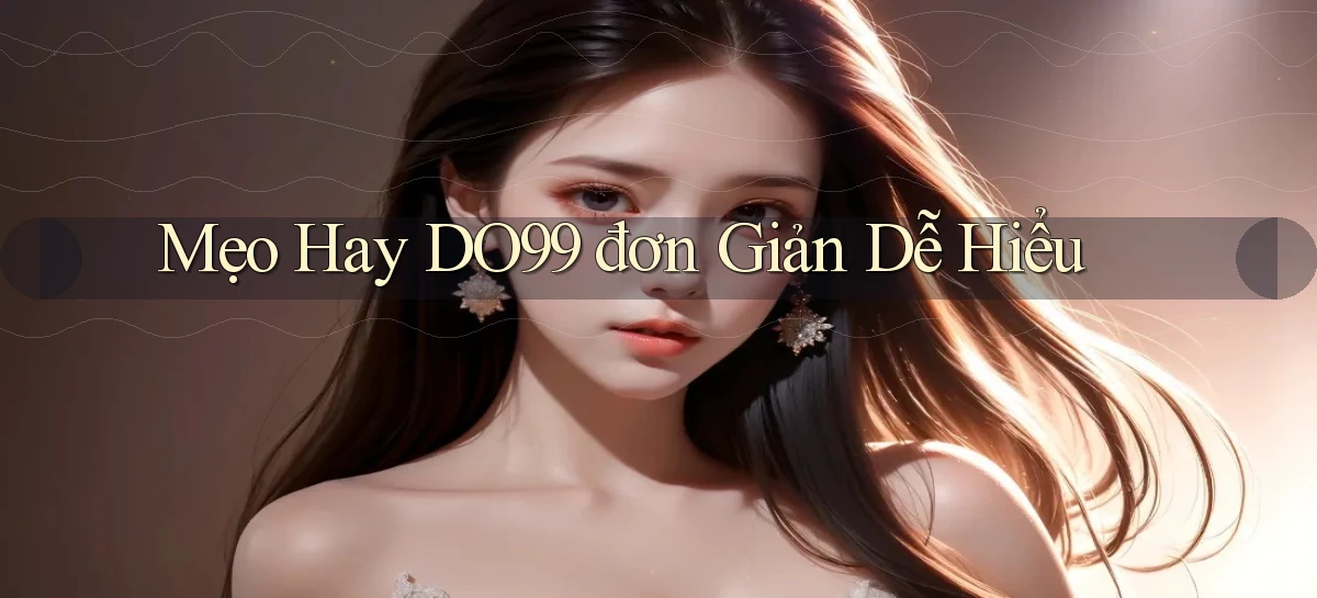mẹo hay do99 đơn giản dễ hiểu