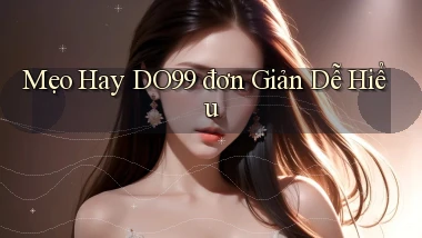 mẹo hay do99 đơn giản dễ hiểu