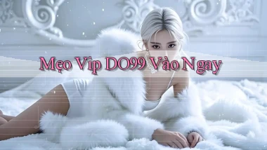mẹo vip do99 vào ngay