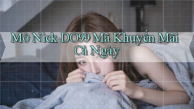 mở nick do99 mã khuyến mãi cả ngày