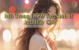 mở trang do99 tại Ninh Bình bây giờ