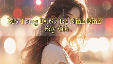 mở trang do99 tại Ninh Bình bây giờ