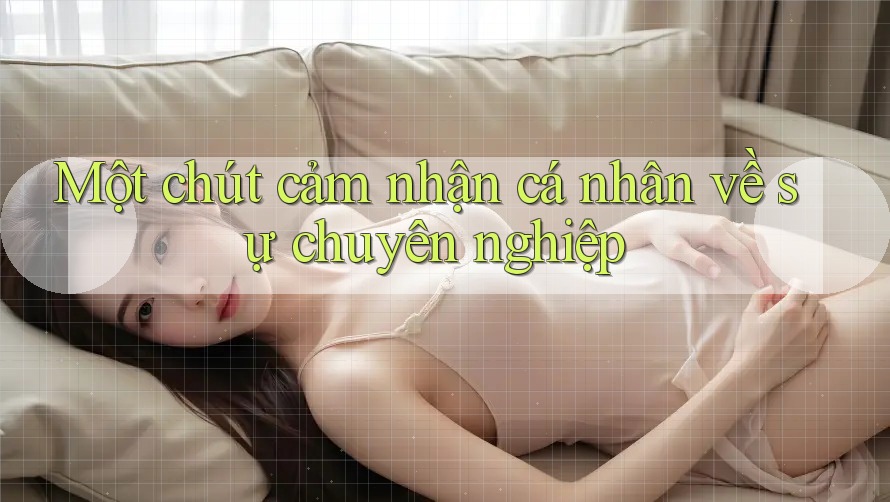 Một chút cảm nhận cá nhân về sự chuyên nghiệp Một chút cảm nhận cá nhân về sự chuyên nghiệp
