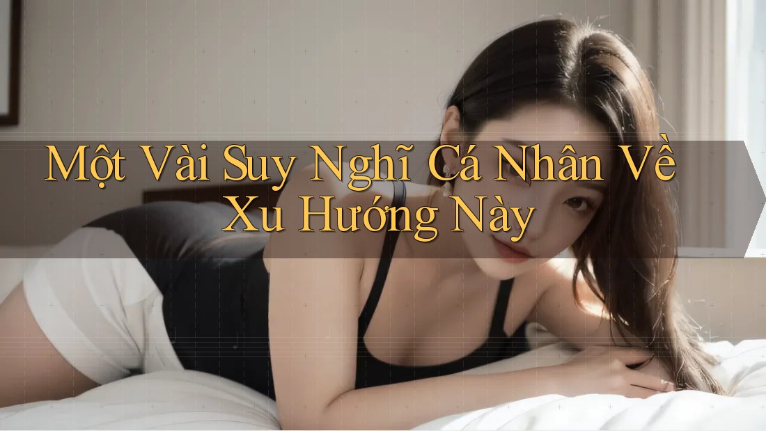 Một Vài Suy Nghĩ Cá Nhân Về Xu Hướng Này Một Vài Suy Nghĩ Cá Nhân Về Xu Hướng Này