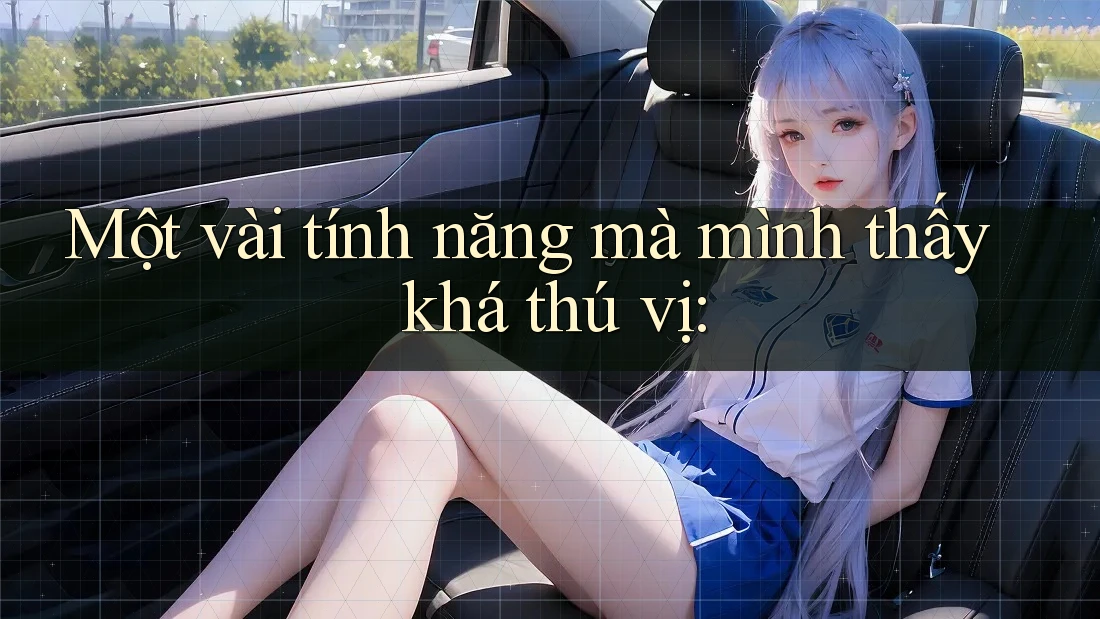 Một vài tính năng mà mình thấy khá thú vị: Một vài tính năng mà mình thấy khá thú vị:
