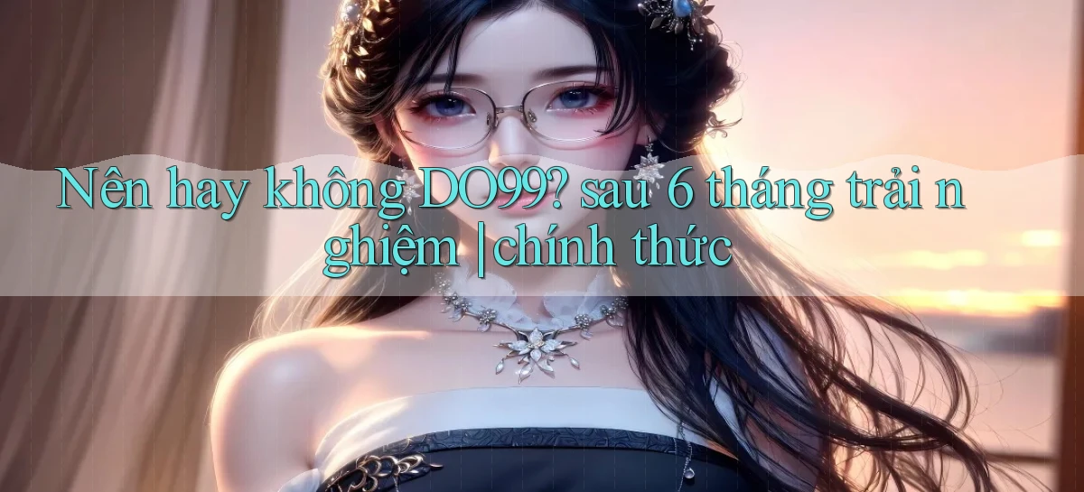 DO99   Ứng Dụng 2026   Chơi Trên Site Chính Thức