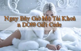 ngay bây giờ mở tài khoản do99 gift code