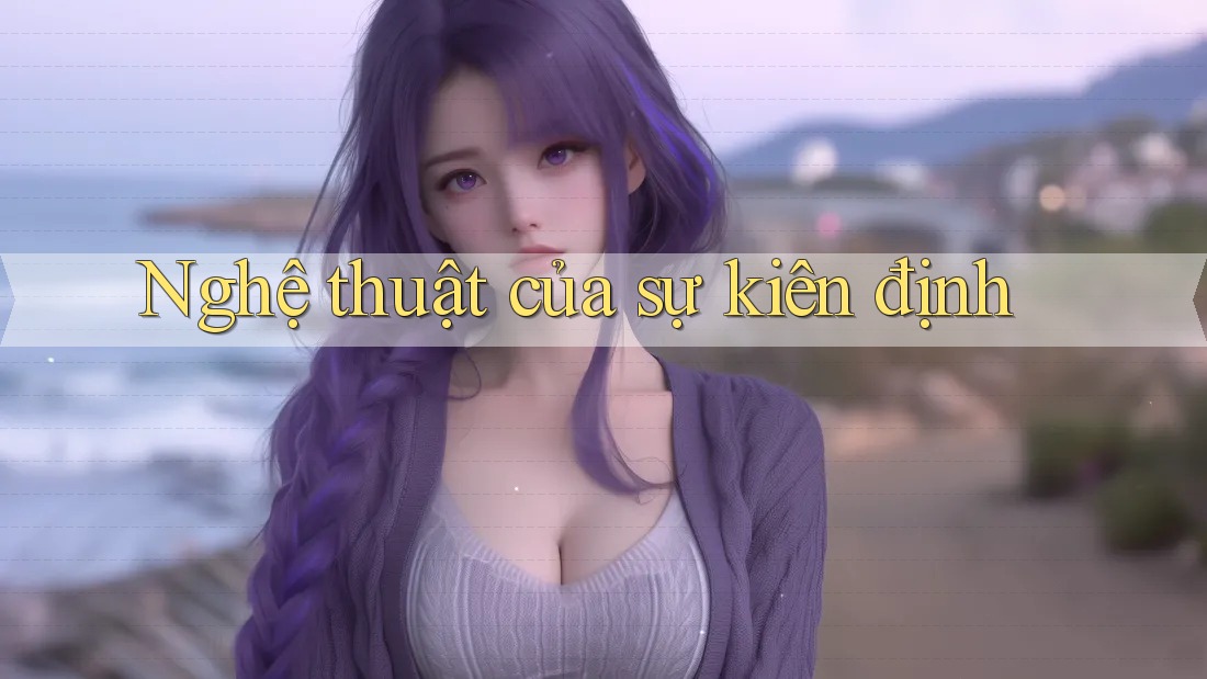 Nghệ thuật của sự kiên định Nghệ thuật của sự kiên định