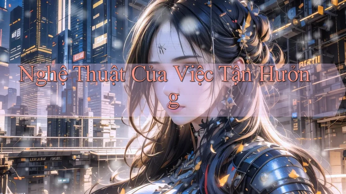 Nghệ Thuật Của Việc Tận Hưởng