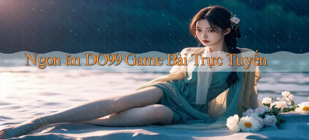 ngon ăn do99 game bài trực tuyến