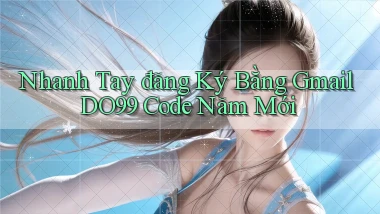 nhanh tay đăng ký bằng gmail do99 code năm mới