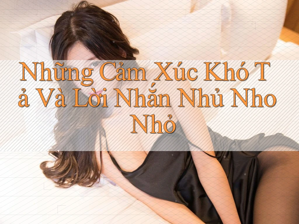 Những Cảm Xúc Khó Tả Và Lời Nhắn Nhủ Nho Nhỏ