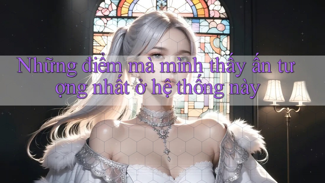 Những điểm mà mình thấy ấn tượng nhất ở hệ thống này Những điểm mà mình thấy ấn tượng nhất ở hệ thống này