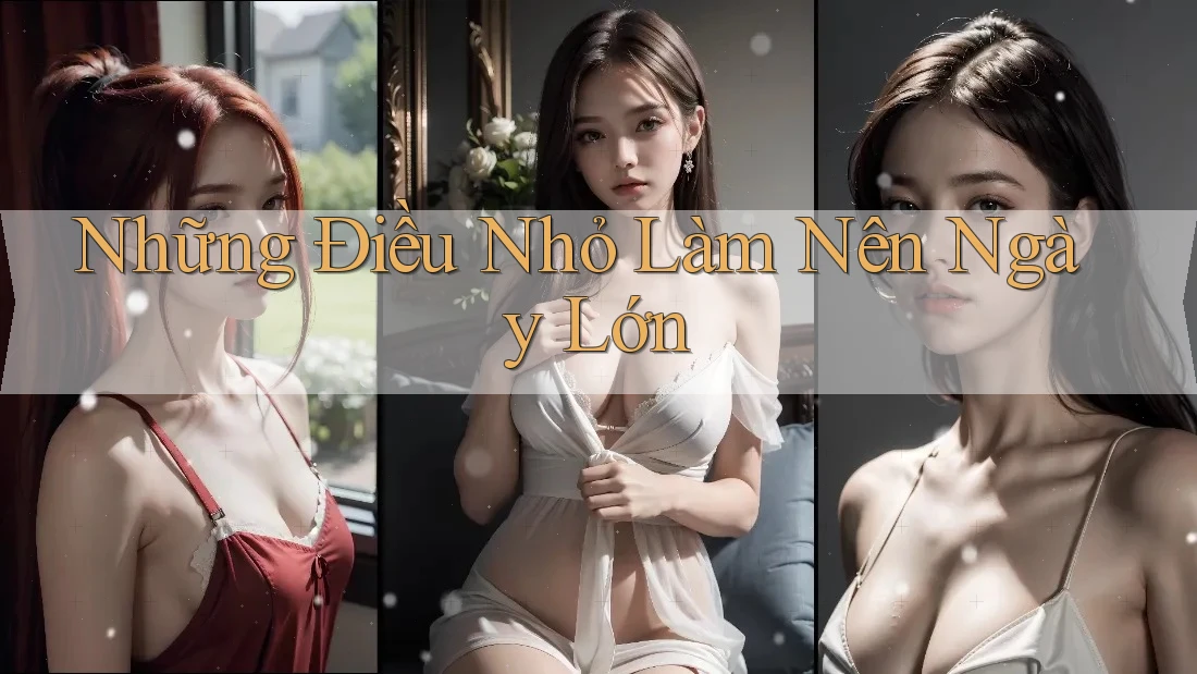 Những Điều Nhỏ Làm Nên Ngày Lớn Những Điều Nhỏ Làm Nên Ngày Lớn