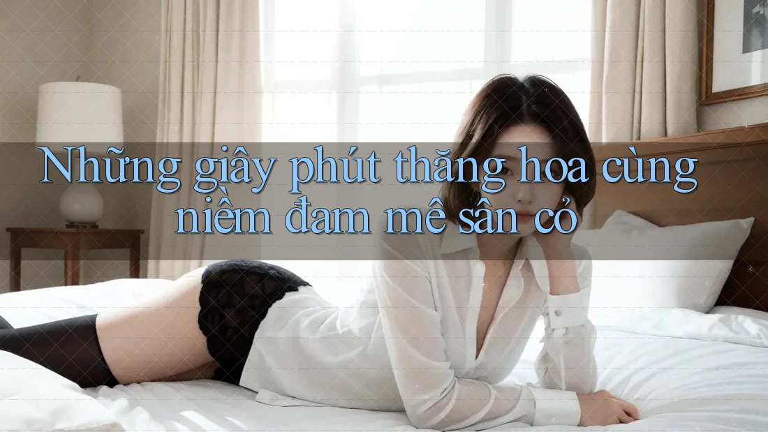 Những giây phút thăng hoa cùng niềm đam mê sân cỏ