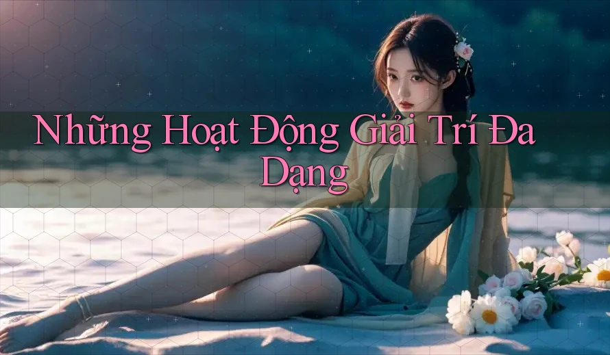 Những Hoạt Động Giải Trí Đa Dạng