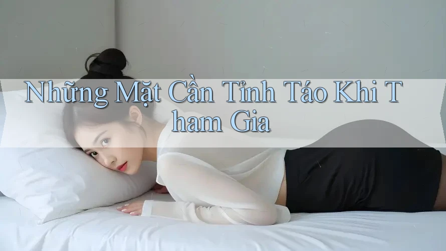 Những Mặt Cần Tỉnh Táo Khi Tham Gia Những Mặt Cần Tỉnh Táo Khi Tham Gia