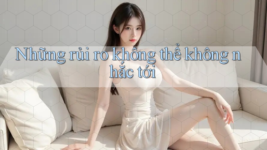 Những rủi ro không thể không nhắc tới Những rủi ro không thể không nhắc tới