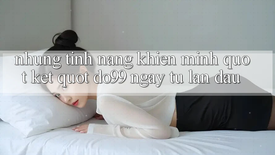 Những tính năng khiến mình " kết" Do99 ngay từ lần đầu