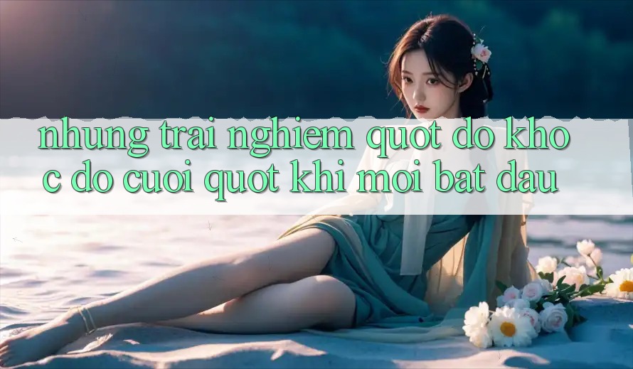 Những trải nghiệm " dở khóc dở cười" khi mới bắt đầu