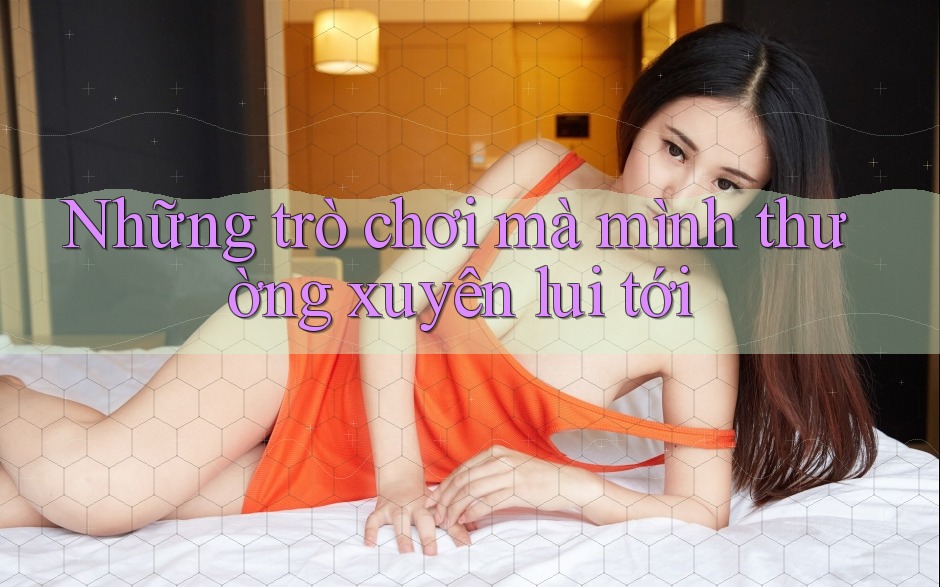 Những trò chơi mà mình thường xuyên lui tới