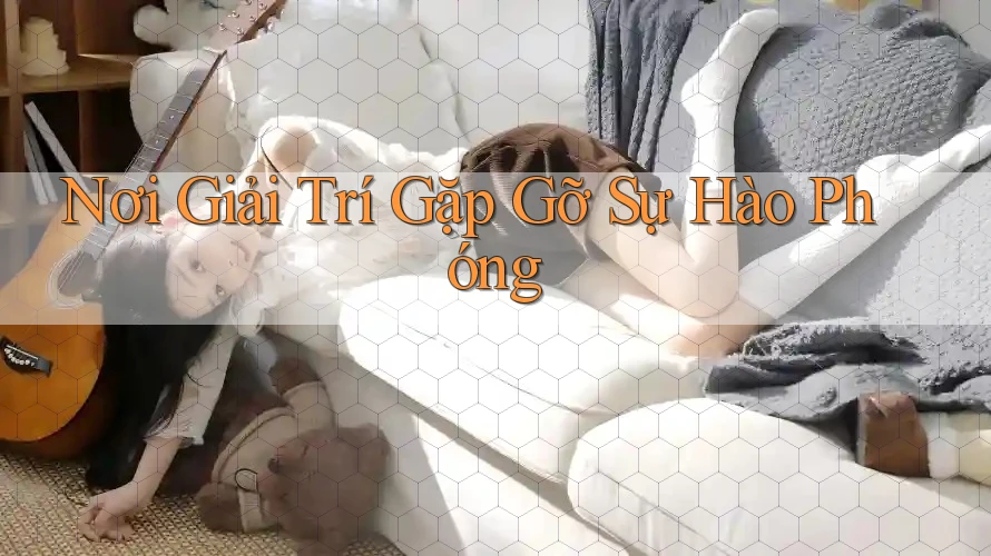 Nơi Giải Trí Gặp Gỡ Sự Hào Phóng